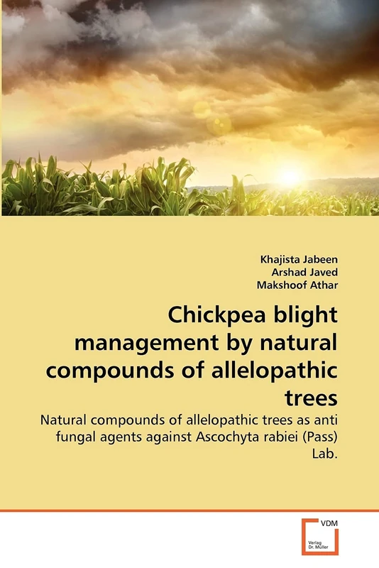 Chickpea blight management by natural compounds of allelopathic trees: Natural compounds of allelopathic trees as anti fungal agents against Ascochyta rabiei (Pass) Lab.