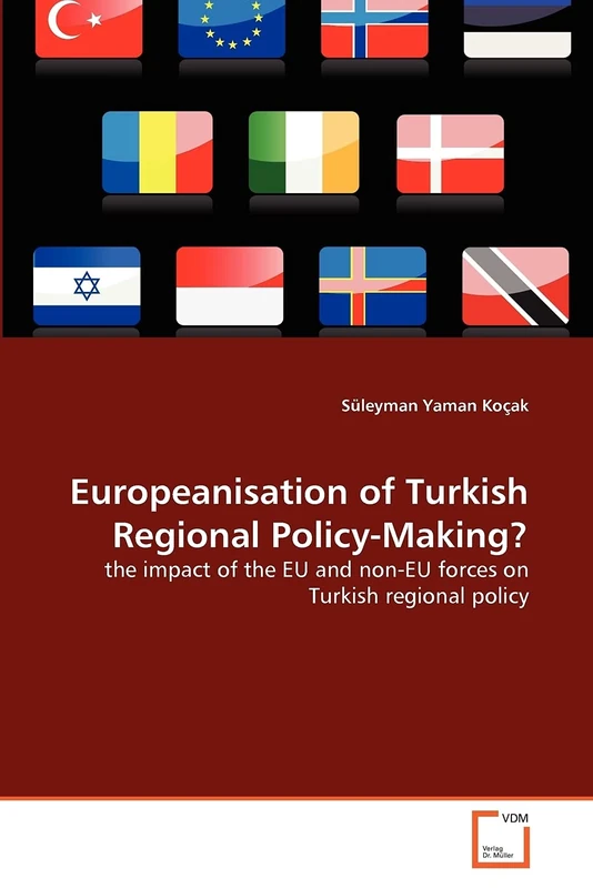 Europeanisation of Turkish Regional Policy-Making?: the impact of the EU and non-EU forces on Turkish regional policy