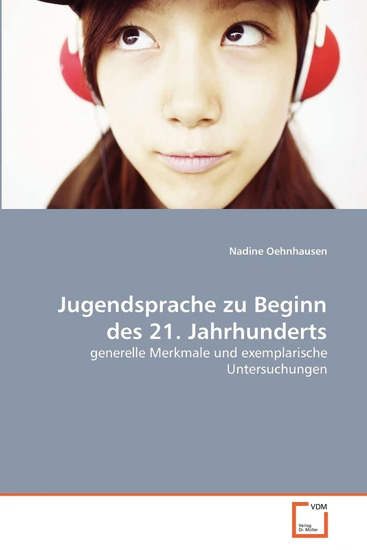 Jugendsprache zu Beginn des 21. Jahrhunderts: generelle Merkmale und exemplarische Untersuchungen