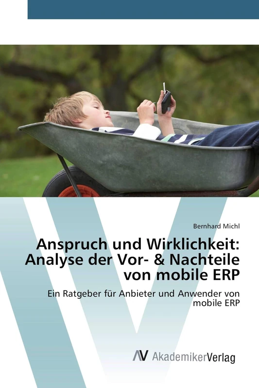 Anspruch und Wirklichkeit: Analyse der Vor- & Nachteile von mobile ERP: Ein Ratgeber für Anbieter und Anwender von mobile ERP