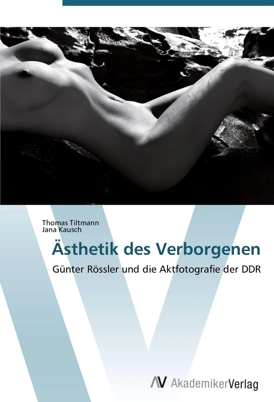Ästhetik des Verborgenen: Günter Rössler und die Aktfotografie der DDR