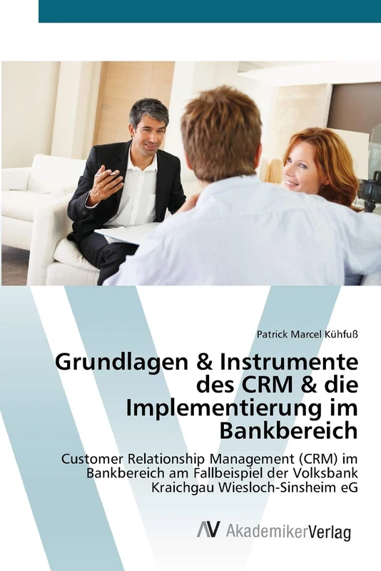 Grundlagen & Instrumente des CRM & die Implementierung im Bankbereich: Customer Relationship Management (CRM) im Bankbereich am Fallbeispiel der Volksbank Kraichgau Wiesloch-Sinsheim eG - Image 1