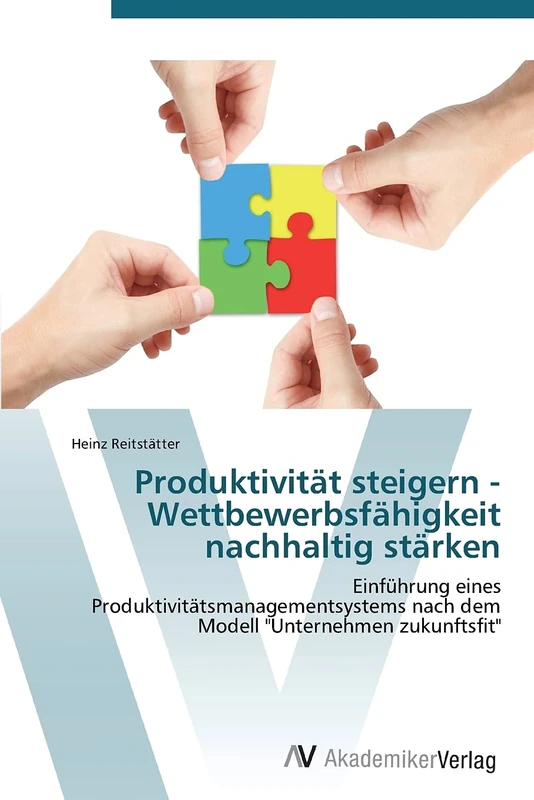Produktivität steigern - Wettbewerbsfähigkeit nachhaltig stärken: Einführung eines Produktivitätsmanagementsystems nach dem Modell "Unternehmen zukunftsfit"