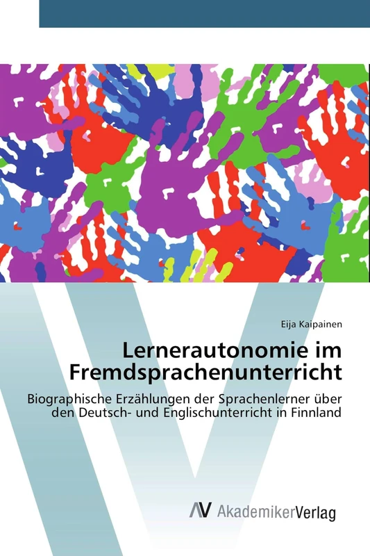 Lernerautonomie im Fremdsprachenunterricht: Biographische Erzählungen der Sprachenlerner über den Deutsch- und Englischunterricht in Finnland