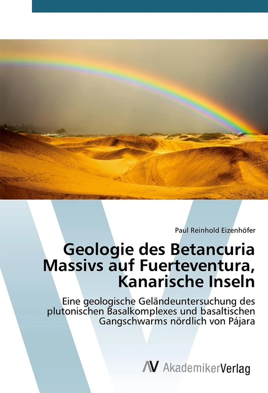 Geologie des Betancuria Massivs auf Fuerteventura, Kanarische Inseln: Eine geologische Geländeuntersuchung des plutonischen Basalkomplexes und basaltischen Gangschwarms nördlich von Pájara