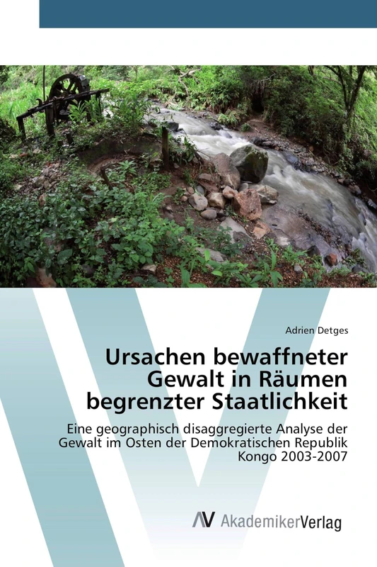 Ursachen bewaffneter Gewalt in Räumen begrenzter Staatlichkeit: Eine geographisch disaggregierte Analyse der Gewalt im Osten der Demokratischen Republik Kongo 2003-2007 - Image 1