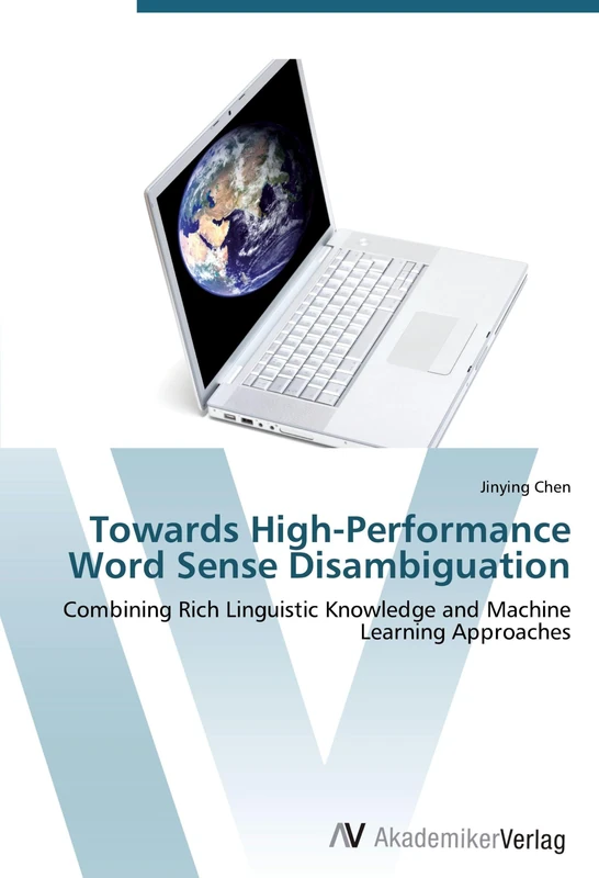 Towards High-Performance Word Sense Disambiguation: Combining Rich Linguistic Knowledge and Machine Learning Approaches