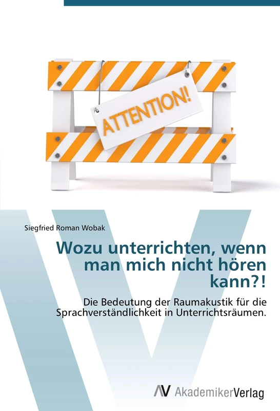 Wozu unterrichten, wenn man mich nicht hören kann?!: Die Bedeutung der Raumakustik für die Sprachverständlichkeit in Unterrichtsräumen. - Image 1