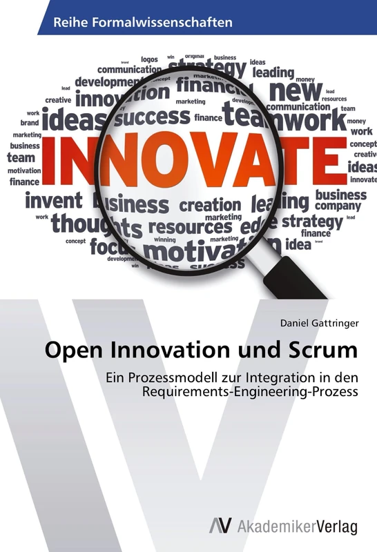 Open Innovation und Scrum: Ein Prozessmodell zur Integration in den Requirements-Engineering-Prozess