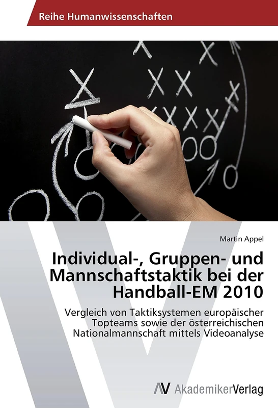 Individual-, Gruppen- und Mannschaftstaktik bei der Handball-EM 2010: Vergleich von Taktiksystemen europäischer Topteams sowie der österreichischen Nationalmannschaft mittels Videoanalyse - Image 1