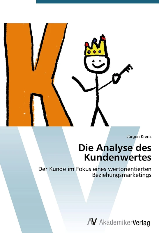 Die Analyse des Kundenwertes: Der Kunde im Fokus eines wertorientierten Beziehungsmarketings