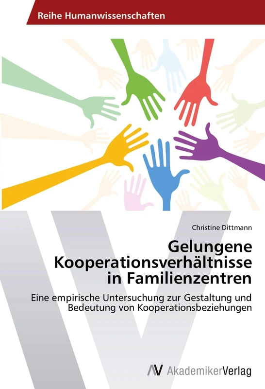 Gelungene Kooperationsverhältnisse in Familienzentren: Eine empirische Untersuchung zur Gestaltung und Bedeutung von Kooperationsbeziehungen