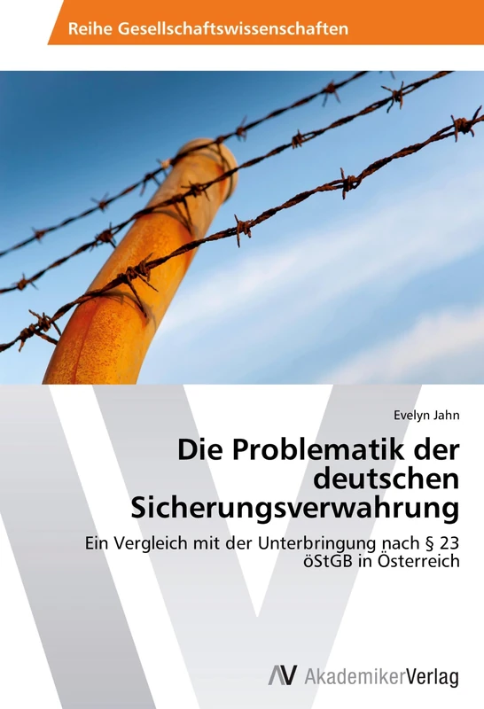 Die Problematik der deutschen Sicherungsverwahrung: Ein Vergleich mit der Unterbringung nach § 23 öStGB in Österreich - Image 1