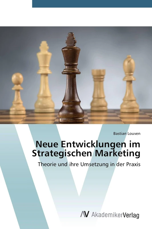 Neue Entwicklungen im Strategischen Marketing: Theorie und ihre Umsetzung in der Praxis