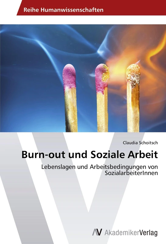 Burn-out und Soziale Arbeit: Lebenslagen und Arbeitsbedingungen von SozialarbeiterInnen