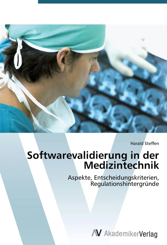 Softwarevalidierung in der Medizintechnik: Aspekte, Entscheidungskriterien, Regulationshintergründe