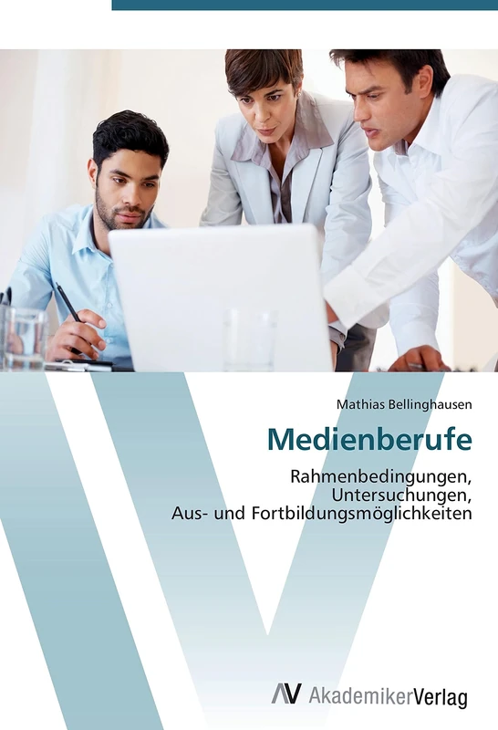 Medienberufe: Rahmenbedingungen, Untersuchungen, Aus- und Fortbildungsmöglichkeiten