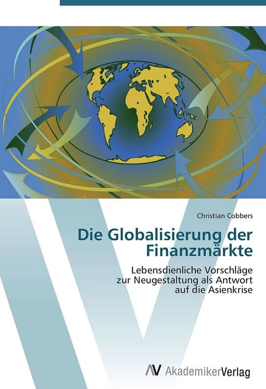 Die Globalisierung der Finanzmärkte: Lebensdienliche Vorschläge zur Neugestaltung als Antwort auf die Asienkrise