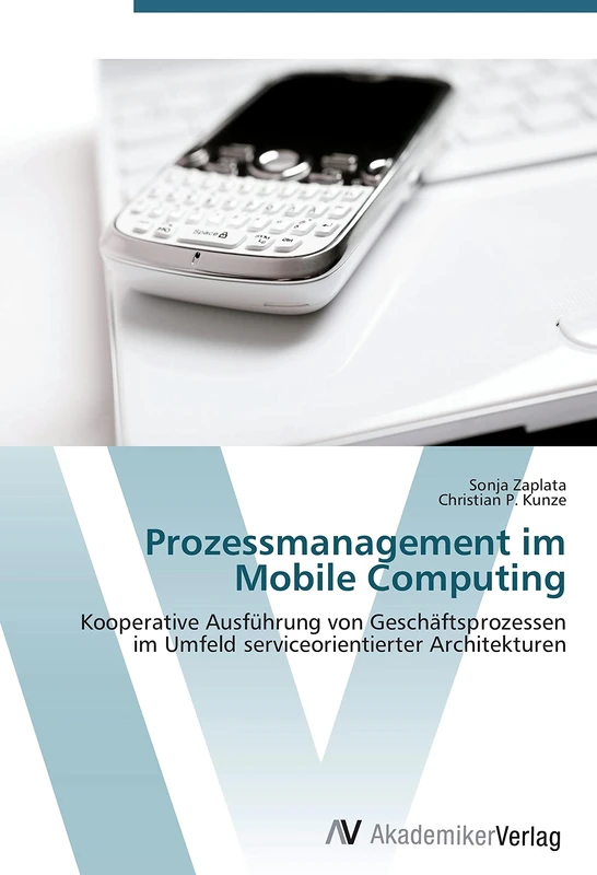 Prozessmanagement im Mobile Computing: Kooperative Ausführung von Geschäftsprozessen im Umfeld serviceorientierter Architekturen