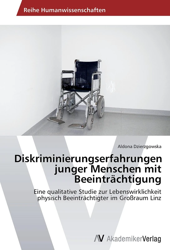 Diskriminierungserfahrungen junger Menschen mit Beeinträchtigung: Eine qualitative Studie zur Lebenswirklichkeit physisch Beeinträchtigter im Großraum Linz