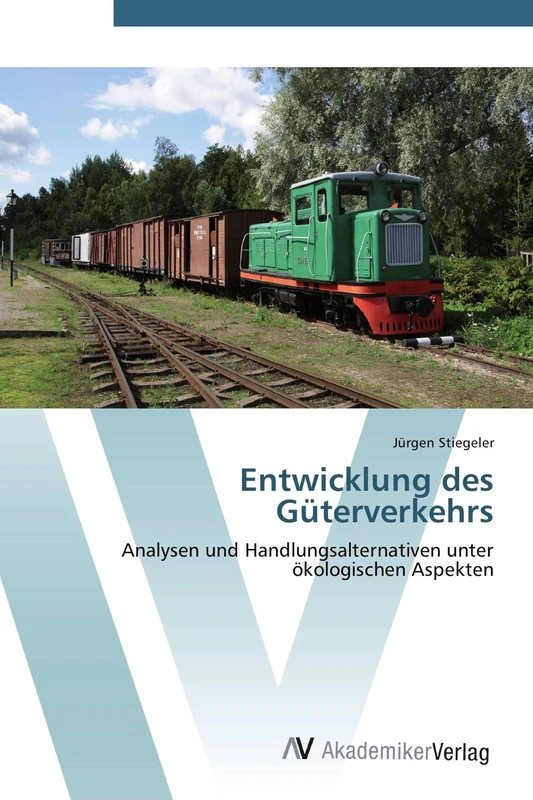 Entwicklung des Güterverkehrs: Analysen und Handlungsalternativen unter ökologischen Aspekten