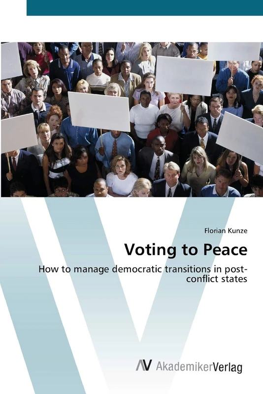 Voting to Peace: How to manage democratic transitions in post-conflict states