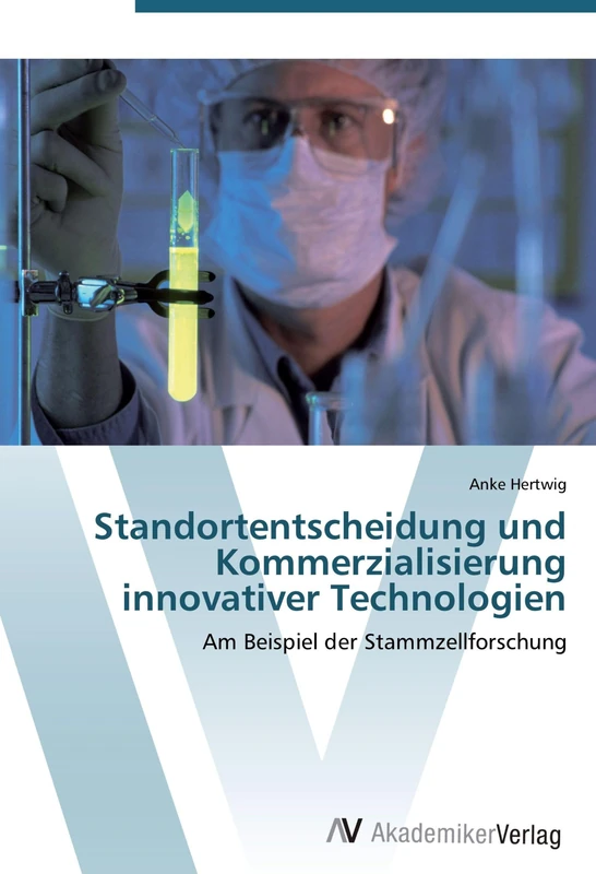 Standortentscheidung und Kommerzialisierung innovativer Technologien: Am Beispiel der Stammzellforschung