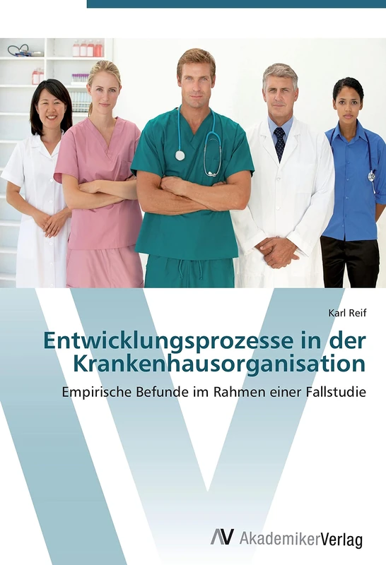Entwicklungsprozesse in der Krankenhausorganisation: Empirische Befunde im Rahmen einer Fallstudie