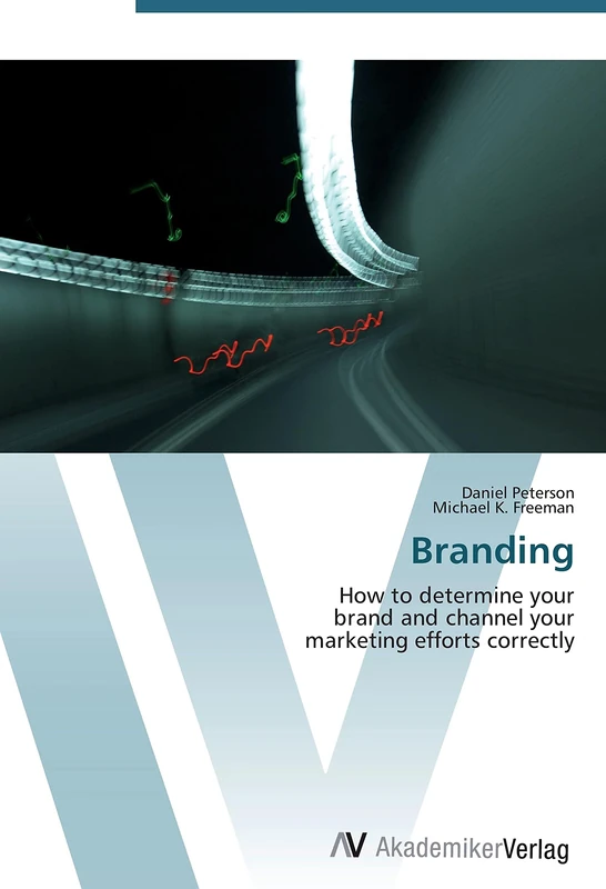 Branding: How to determine your brand and channel your marketing efforts correctly