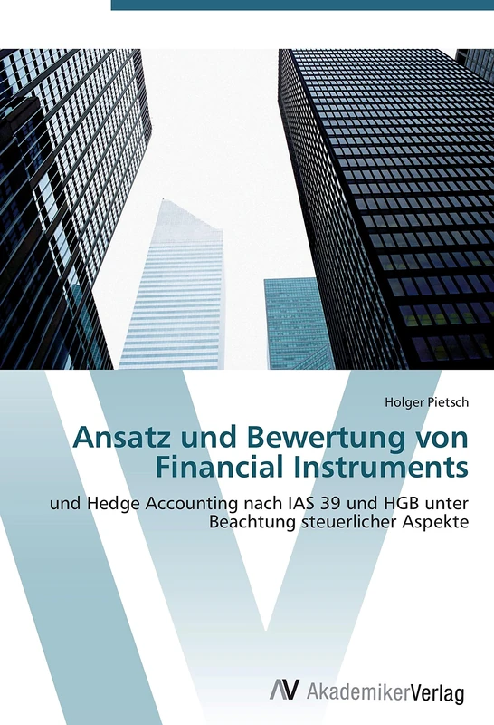 Ansatz und Bewertung von Financial Instruments: und Hedge Accounting nach IAS 39 und HGB unter Beachtung steuerlicher Aspekte - Image 1