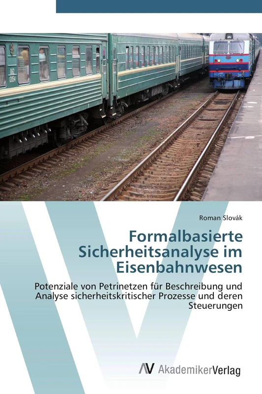 Formalbasierte Sicherheitsanalyse im Eisenbahnwesen: Potenziale von Petrinetzen für Beschreibung und Analyse sicherheitskritischer Prozesse und deren Steuerungen - Image 1