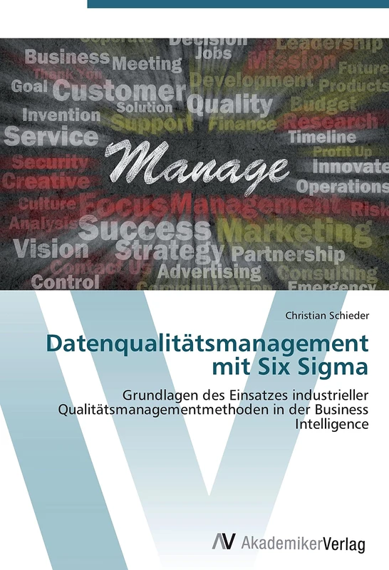 Datenqualitätsmanagement mit Six Sigma: Grundlagen des Einsatzes industrieller Qualitätsmanagementmethoden in der Business Intelligence