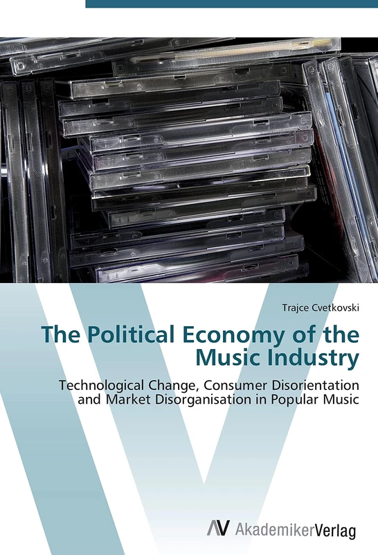 The Political Economy of the Music Industry: Technological Change, Consumer Disorientation and Market Disorganisation in Popular Music
