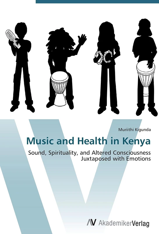 Music and Health in Kenya: Sound, Spirituality, and Altered Consciousness Juxtaposed with Emotions