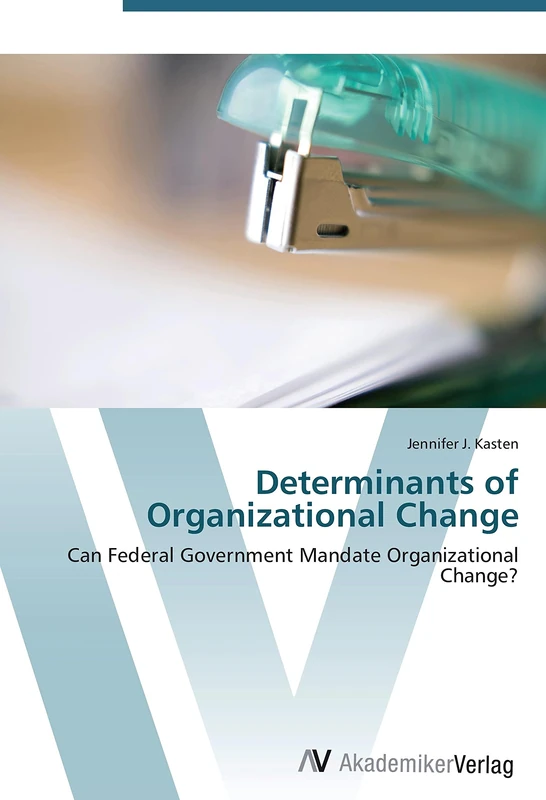 Determinants of Organizational Change: Can Federal Government Mandate Organizational Change?