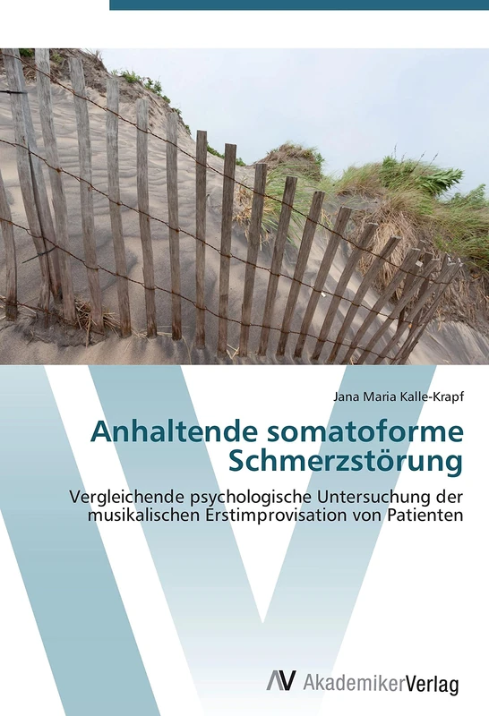 Anhaltende somatoforme Schmerzstörung: Vergleichende psychologische Untersuchung der musikalischen Erstimprovisation von Patienten