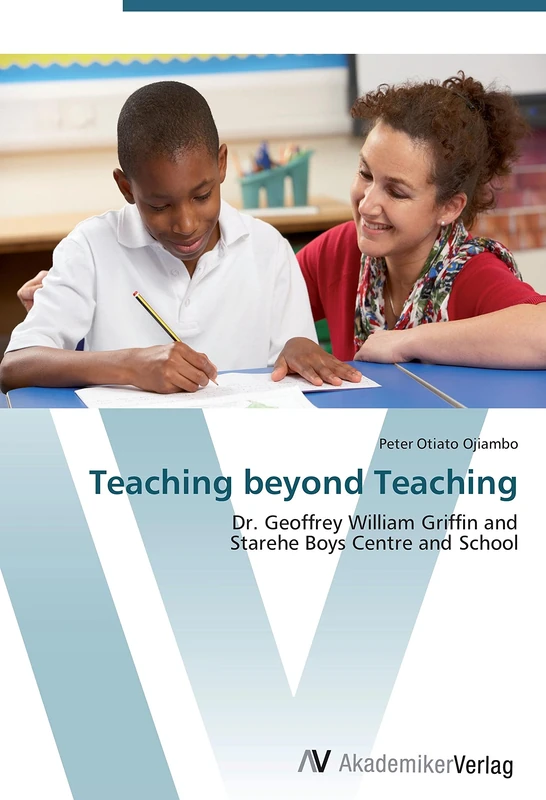 Teaching beyond Teaching: Dr. Geoffrey William Griffin and Starehe Boys Centre and School