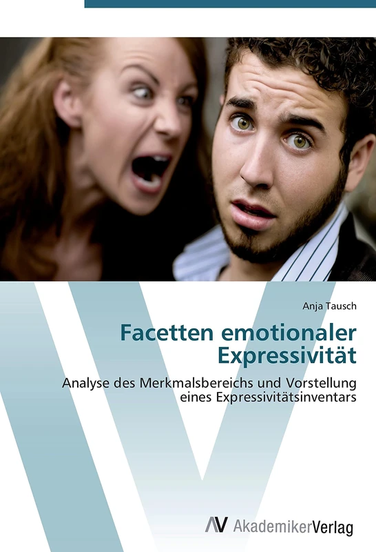 Facetten emotionaler Expressivität: Analyse des Merkmalsbereichs und Vorstellung eines Expressivitätsinventars