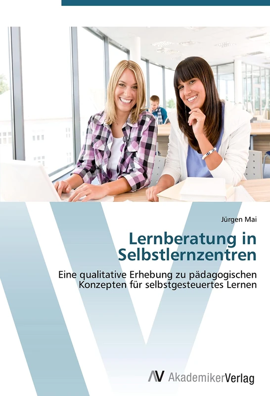 Lernberatung in Selbstlernzentren: Eine qualitative Erhebung zu pädagogischen Konzepten für selbstgesteuertes Lernen