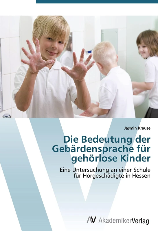 Die Bedeutung der Gebärdensprache für gehörlose Kinder: Eine Untersuchung an einer Schule für Hörgeschädigte in Hessen