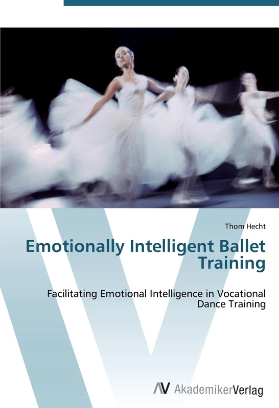 Emotionally Intelligent Ballet Training: Facilitating Emotional Intelligence in Vocational Dance Training