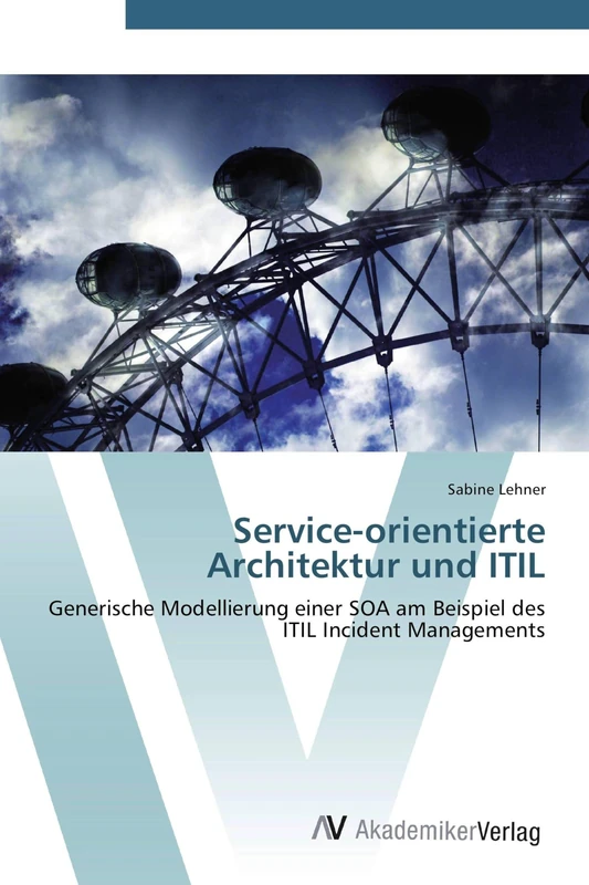 Service-orientierte Architektur und ITIL: Generische Modellierung einer SOA am Beispiel des ITIL Incident Managements