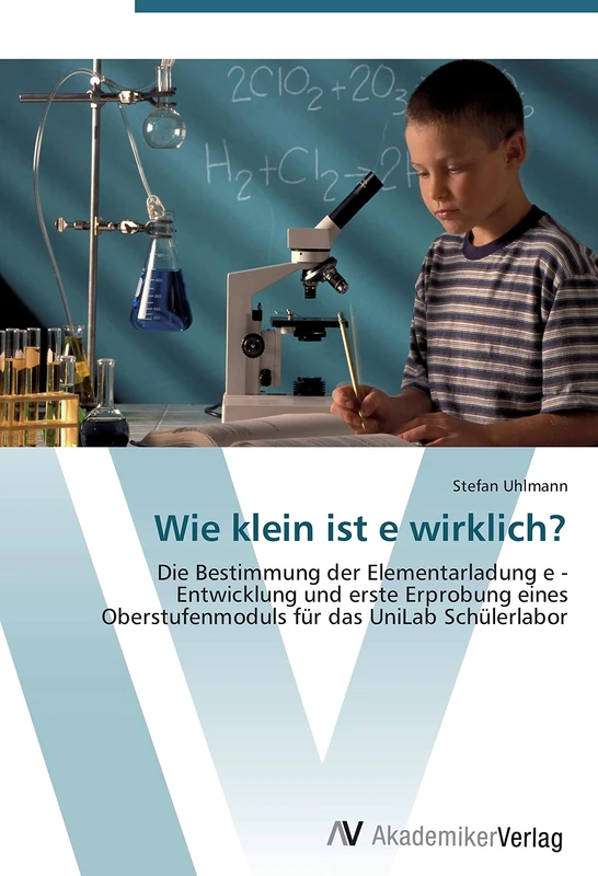 Wie klein ist e wirklich?: Die Bestimmung der Elementarladung e - Entwicklung und erste Erprobung eines Oberstufenmoduls für das UniLab Schülerlabor