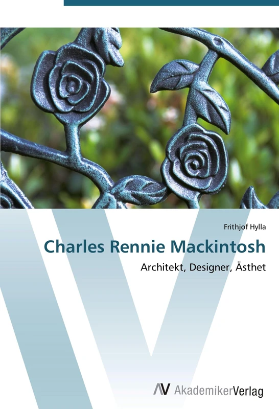 Charles Rennie Mackintosh: Architekt, Designer, Ästhet