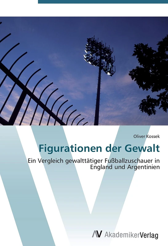 Figurationen der Gewalt: Ein Vergleich gewalttätiger Fußballzuschauer in England und Argentinien