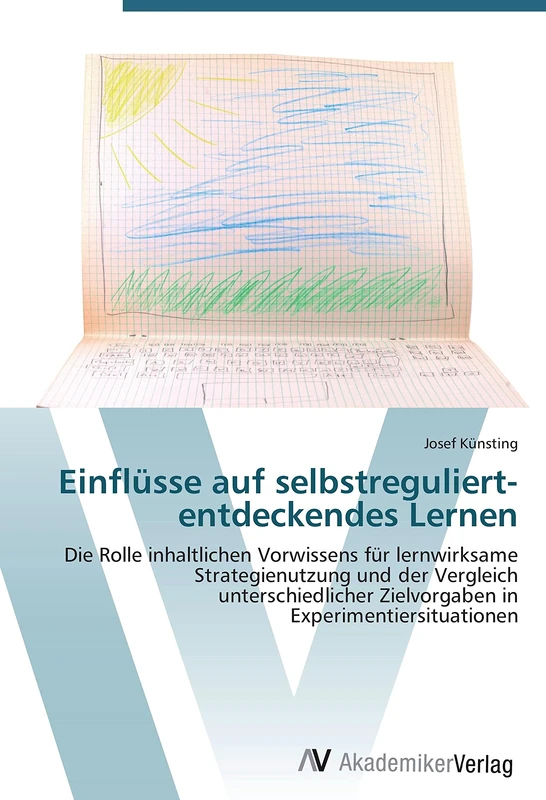Einflüsse auf selbstreguliert-entdeckendes Lernen: Die Rolle inhaltlichen Vorwissens für lernwirksame Strategienutzung und der Vergleich unterschiedlicher Zielvorgaben in Experimentiersituationen
