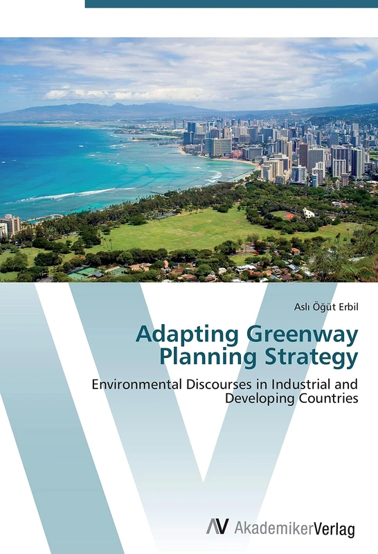 Adapting Greenway Planning Strategy: Environmental Discourses in Industrial and Developing Countries