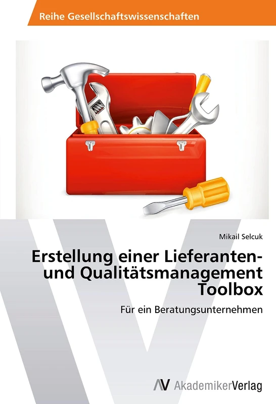 Erstellung einer Lieferanten- und Qualitätsmanagement Toolbox: Für ein Beratungsunternehmen