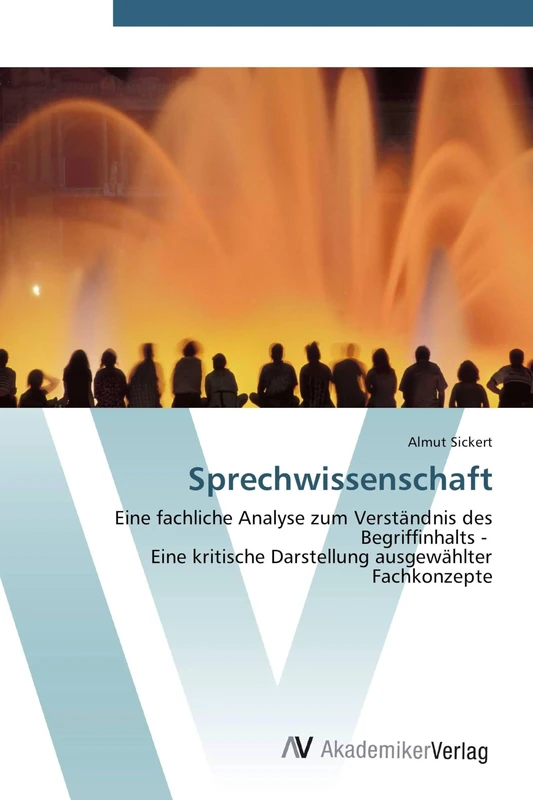 Sprechwissenschaft: Eine fachliche Analyse zum Verständnis des Begriffinhalts - Eine kritische Darstellung ausgewählter Fachkonzepte