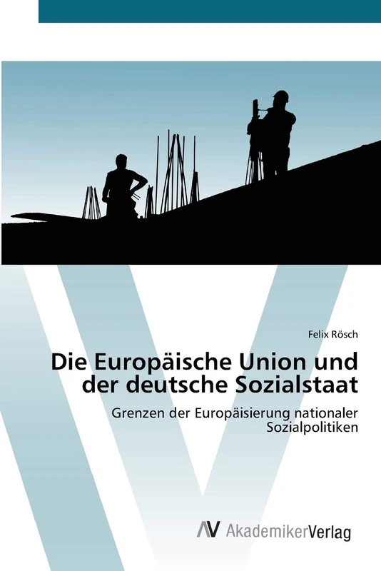 Die Europäische Union und der deutsche Sozialstaat: Grenzen der Europäisierung nationaler Sozialpolitiken - Image 1